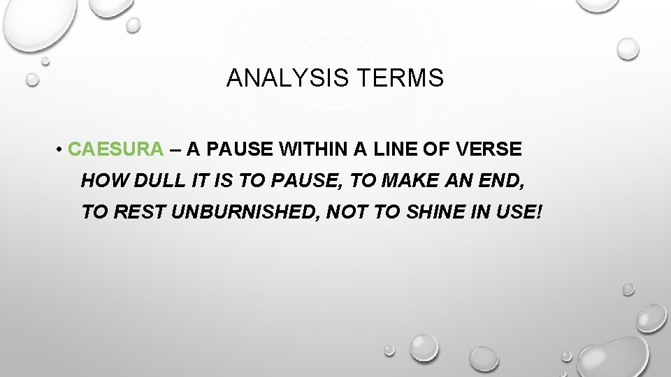 ANALYSIS TERMS • CAESURA – A PAUSE WITHIN A LINE OF VERSE HOW DULL