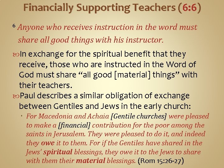Financially Supporting Teachers (6: 6) 6 Anyone who receives instruction in the word must