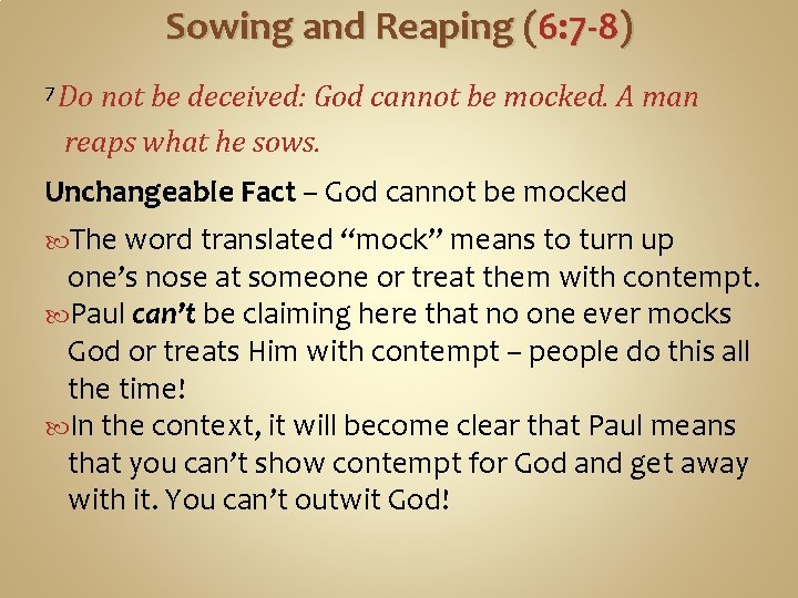 Sowing and Reaping (6: 7 -8) 7 Do not be deceived: God cannot be