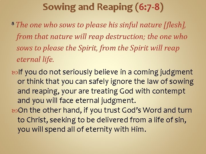 Sowing and Reaping (6: 7 -8) 8 The one who sows to please his