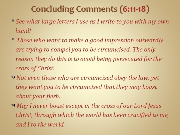 Concluding Comments (6: 11 -18) See what large letters I use as I write