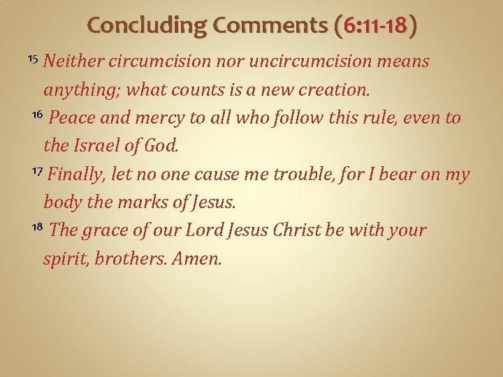 Concluding Comments (6: 11 -18) Neither circumcision nor uncircumcision means anything; what counts is