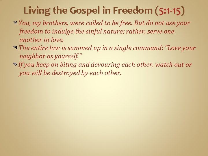 Living the Gospel in Freedom (5: 1 -15) You, my brothers, were called to