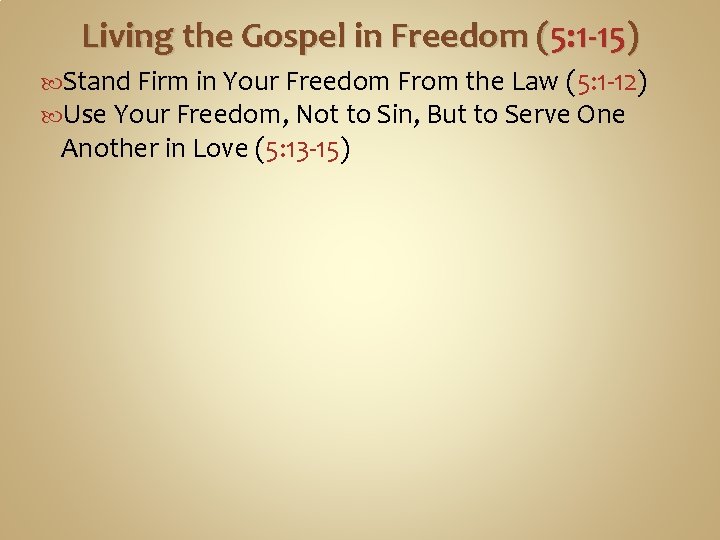 Living the Gospel in Freedom (5: 1 -15) Stand Firm in Your Freedom From
