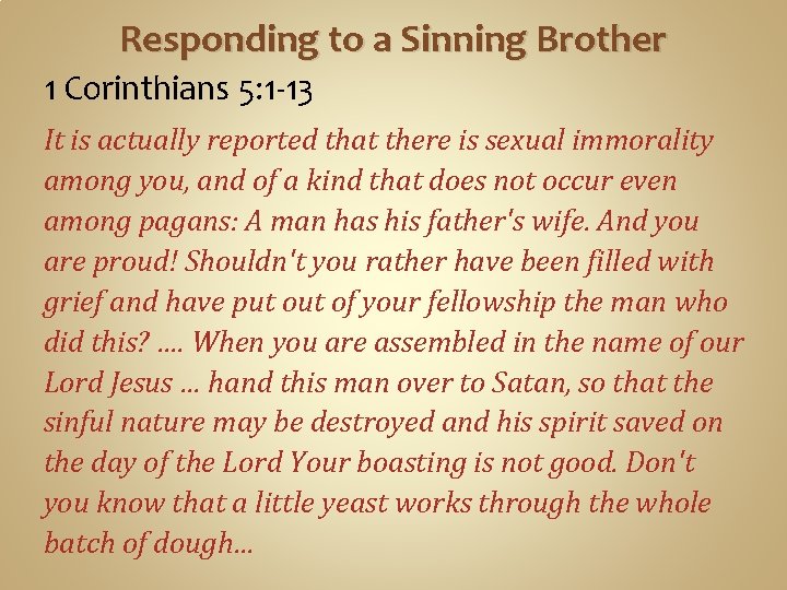Responding to a Sinning Brother 1 Corinthians 5: 1 -13 It is actually reported