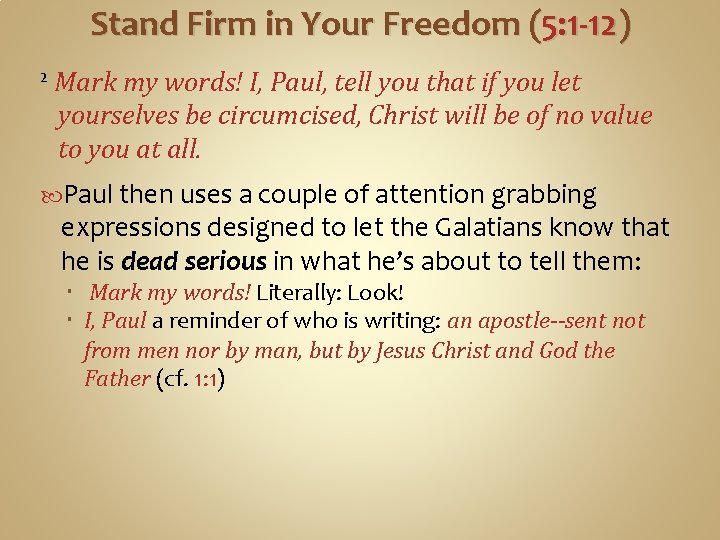 Stand Firm in Your Freedom (5: 1 -12) 2 Mark my words! I, Paul,