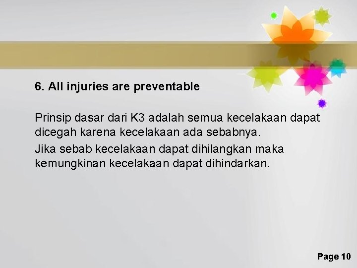 6. All injuries are preventable Prinsip dasar dari K 3 adalah semua kecelakaan dapat