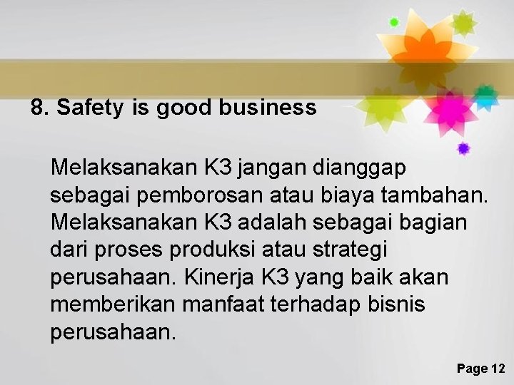 8. Safety is good business Melaksanakan K 3 jangan dianggap sebagai pemborosan atau biaya