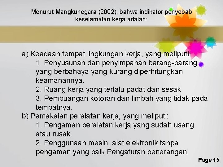 Menurut Mangkunegara (2002), bahwa indikator penyebab keselamatan kerja adalah: a) Keadaan tempat lingkungan kerja,