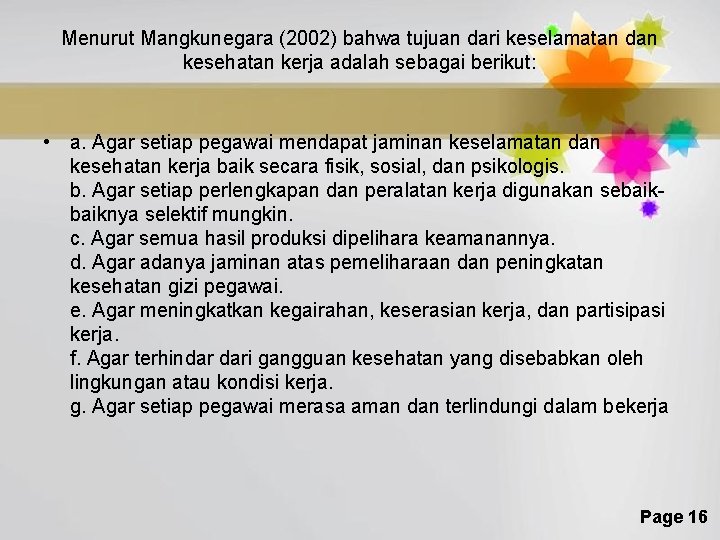 Menurut Mangkunegara (2002) bahwa tujuan dari keselamatan dan kesehatan kerja adalah sebagai berikut: •