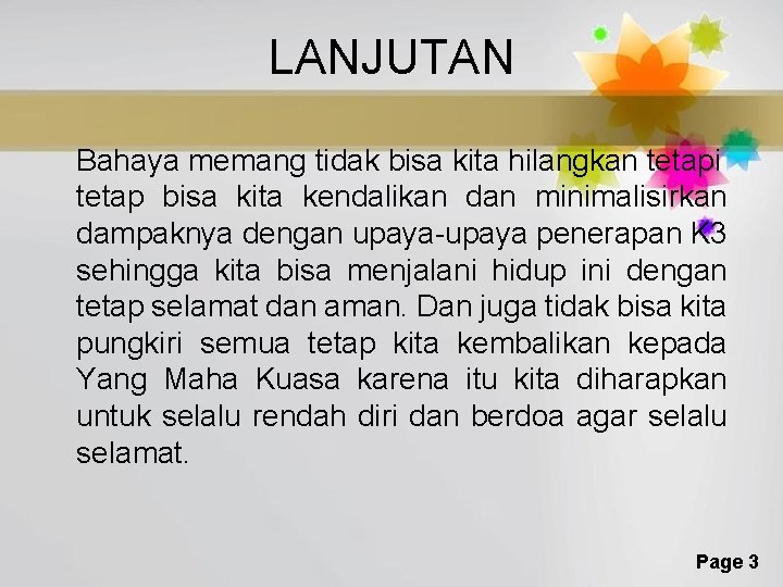 LANJUTAN Bahaya memang tidak bisa kita hilangkan tetapi tetap bisa kita kendalikan dan minimalisirkan