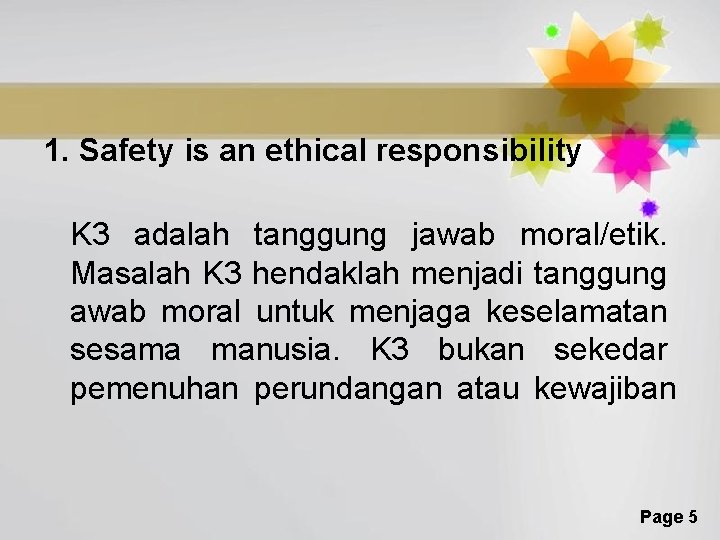 1. Safety is an ethical responsibility K 3 adalah tanggung jawab moral/etik. Masalah K