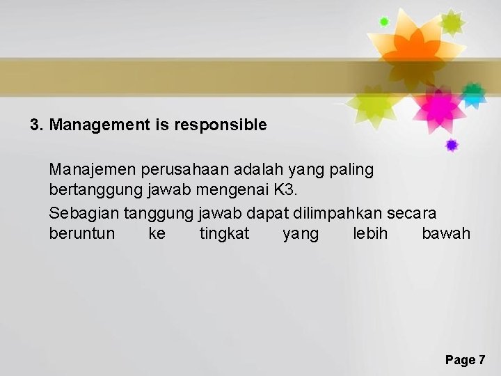 3. Management is responsible Manajemen perusahaan adalah yang paling bertanggung jawab mengenai K 3.