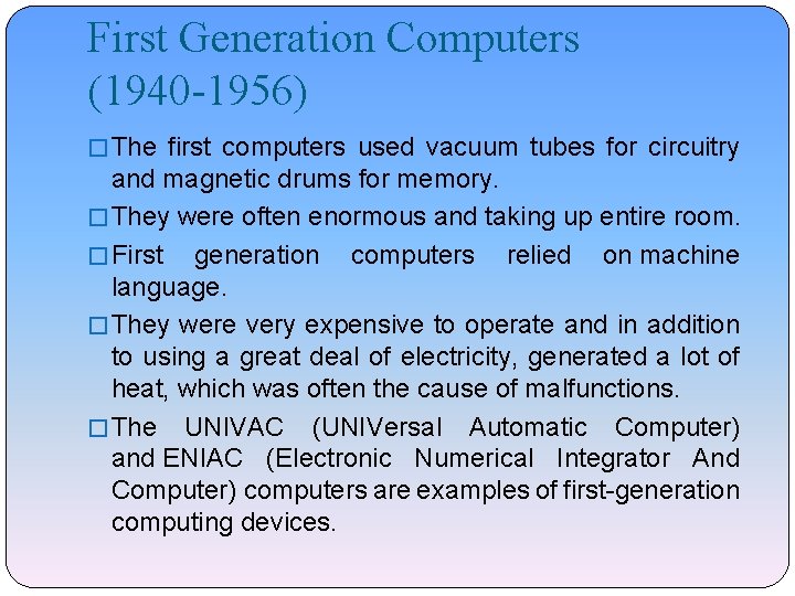 First Generation Computers (1940 -1956) � The first computers used vacuum tubes for circuitry