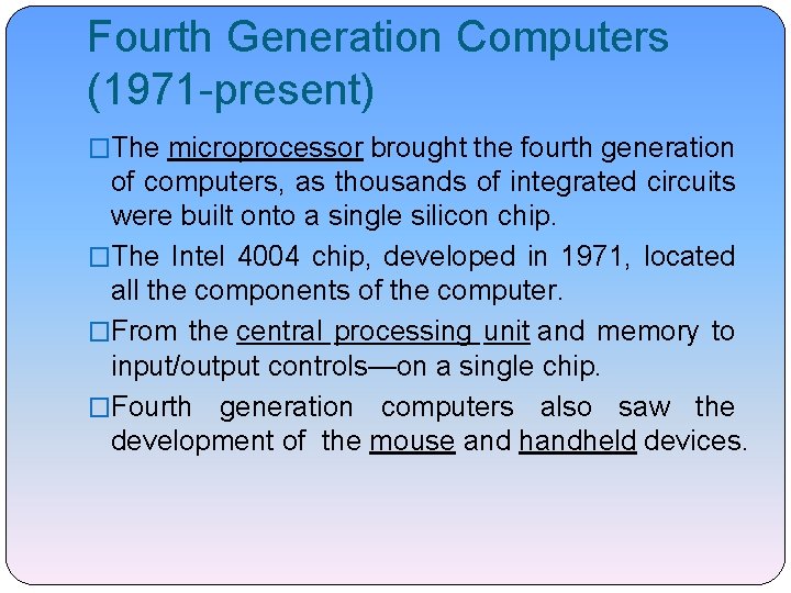 Fourth Generation Computers (1971 -present) �The microprocessor brought the fourth generation of computers, as