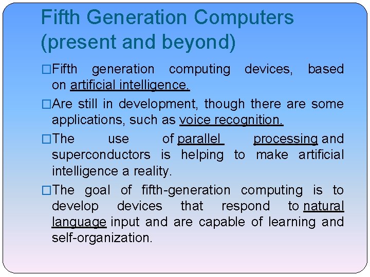 Fifth Generation Computers (present and beyond) �Fifth generation computing devices, based on artificial intelligence.