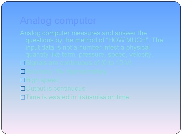 Analog computer measures and answer the questions by the method of “HOW MUCH”. The