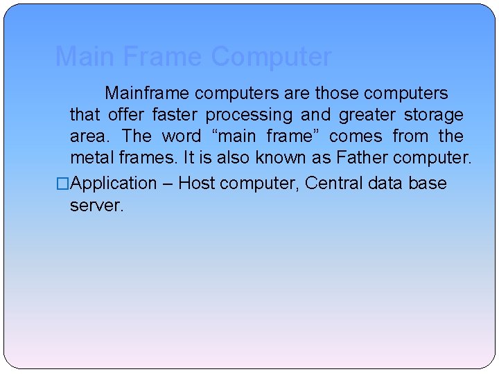 Main Frame Computer Mainframe computers are those computers that offer faster processing and greater