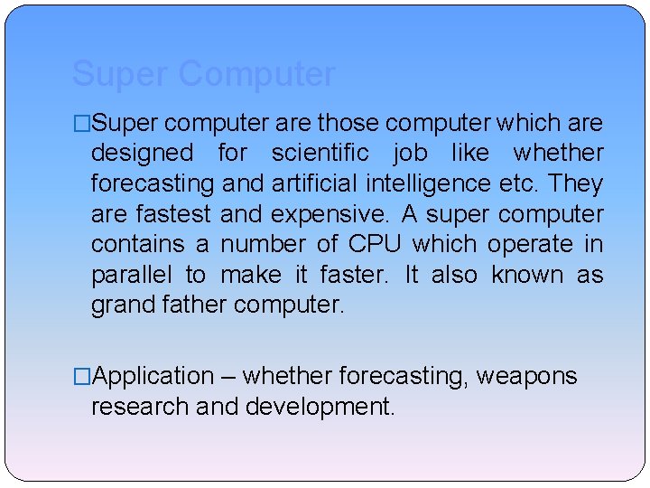 Super Computer �Super computer are those computer which are designed for scientific job like