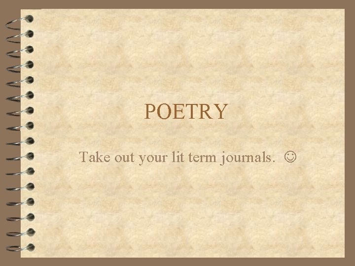 POETRY Take out your lit term journals. 