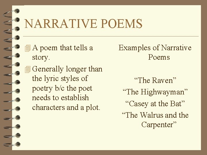NARRATIVE POEMS 4 A poem that tells a story. 4 Generally longer than the
