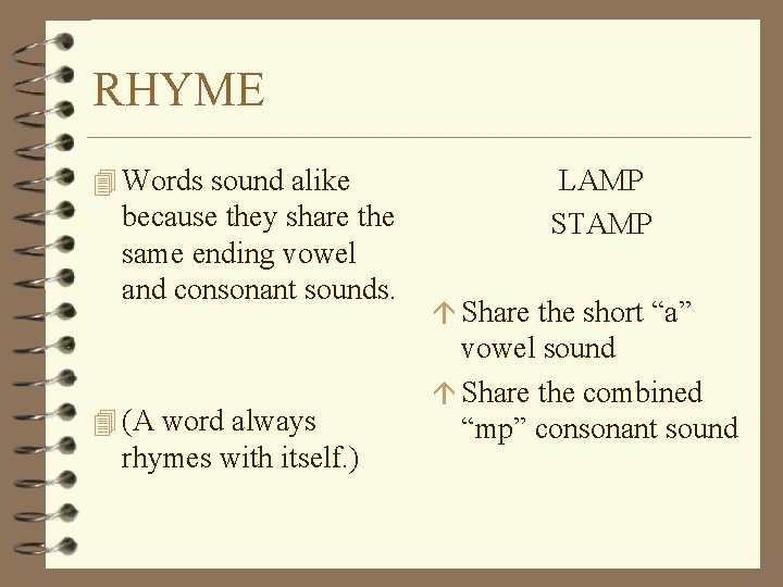 RHYME 4 Words sound alike because they share the same ending vowel and consonant