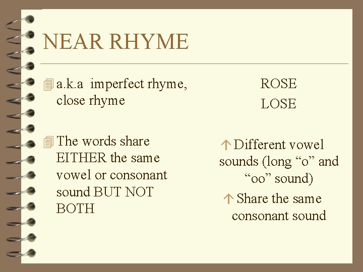 NEAR RHYME 4 a. k. a imperfect rhyme, close rhyme 4 The words share