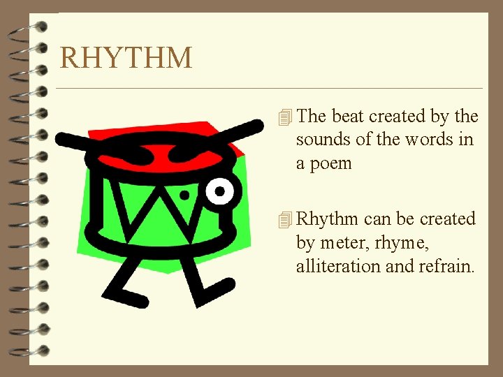 RHYTHM 4 The beat created by the sounds of the words in a poem