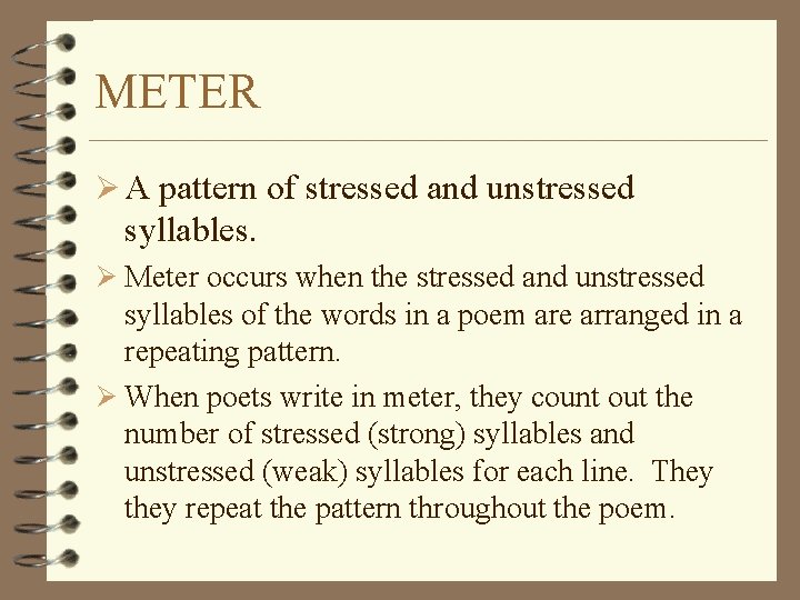 METER Ø A pattern of stressed and unstressed syllables. Ø Meter occurs when the