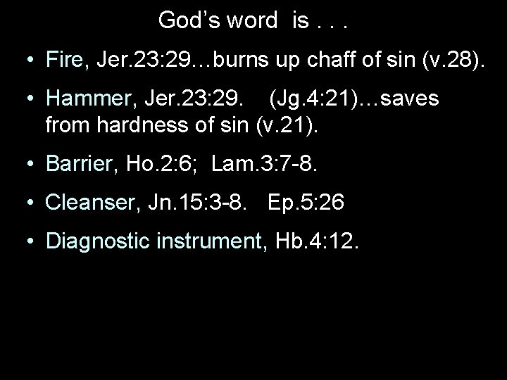 God’s word is. . . • Fire, Jer. 23: 29…burns up chaff of sin