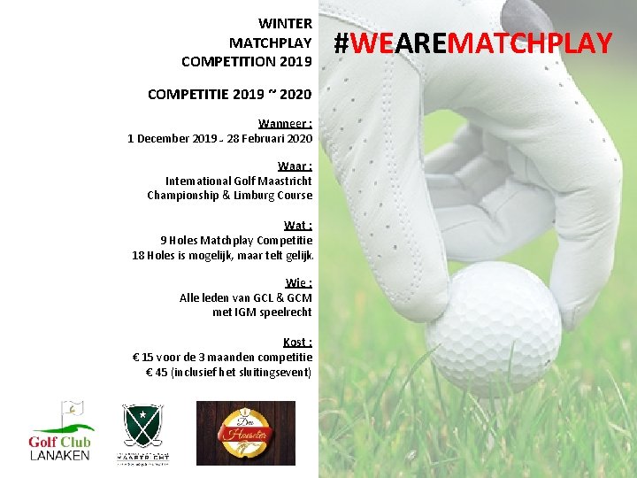 WINTER MATCHPLAY COMPETITION 2019 COMPETITIE 2019 ~ 2020 Wanneer : 1 December 2019 ~