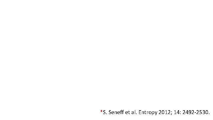*S. Seneff et al. Entropy 2012; 14: 2492 -2530. 