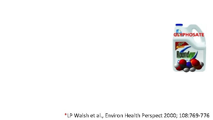 *LP Walsh et al. , Environ Health Perspect 2000; 108: 769 -776 