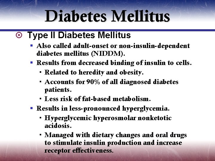 Diabetes Mellitus ¤ Type II Diabetes Mellitus § Also called adult-onset or non-insulin-dependent diabetes