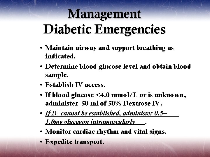 Management Diabetic Emergencies • Maintain airway and support breathing as indicated. • Determine blood