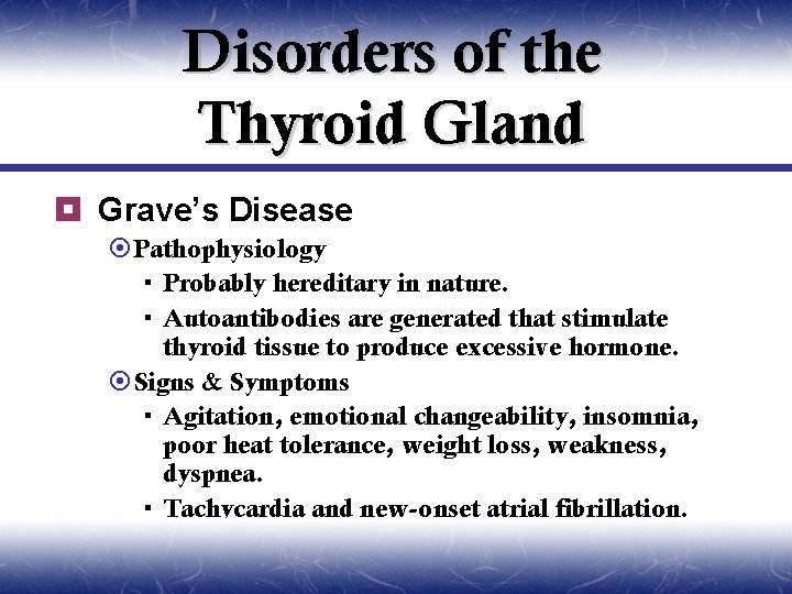 Disorders of the Thyroid Gland ¥ Grave’s Disease ¤Pathophysiology Probably hereditary in nature. Autoantibodies