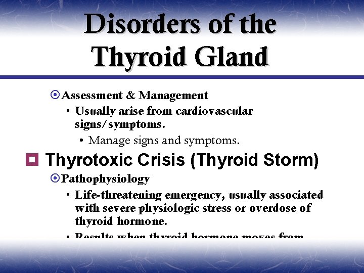 Disorders of the Thyroid Gland ¤Assessment & Management Usually arise from cardiovascular signs/symptoms. •