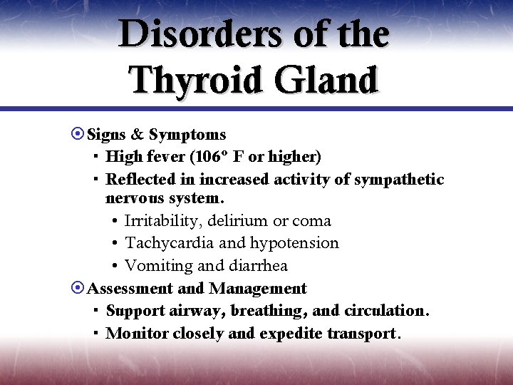 Disorders of the Thyroid Gland ¤Signs & Symptoms High fever (106º F or higher)