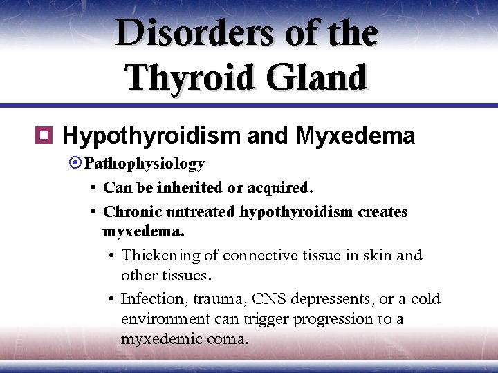 Disorders of the Thyroid Gland ¥ Hypothyroidism and Myxedema ¤Pathophysiology Can be inherited or