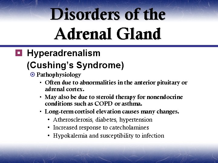 Disorders of the Adrenal Gland ¥ Hyperadrenalism (Cushing’s Syndrome) ¤ Pathophysiology Often due to