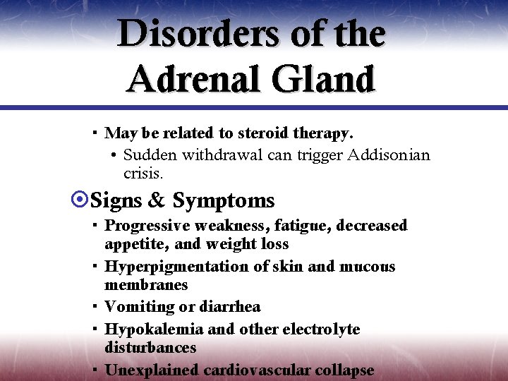 Disorders of the Adrenal Gland May be related to steroid therapy. • Sudden withdrawal