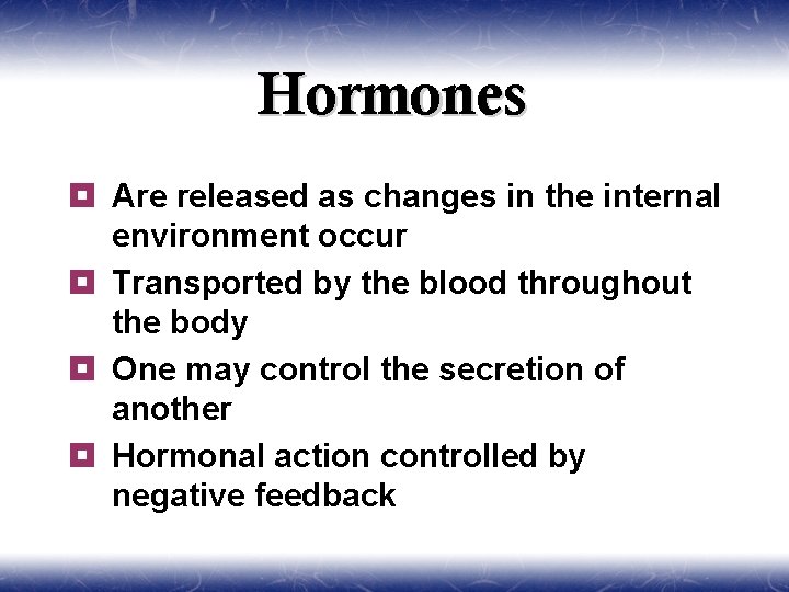 Hormones ¥ Are released as changes in the internal environment occur ¥ Transported by