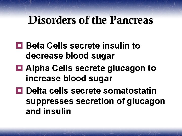 Disorders of the Pancreas ¥ Beta Cells secrete insulin to decrease blood sugar ¥
