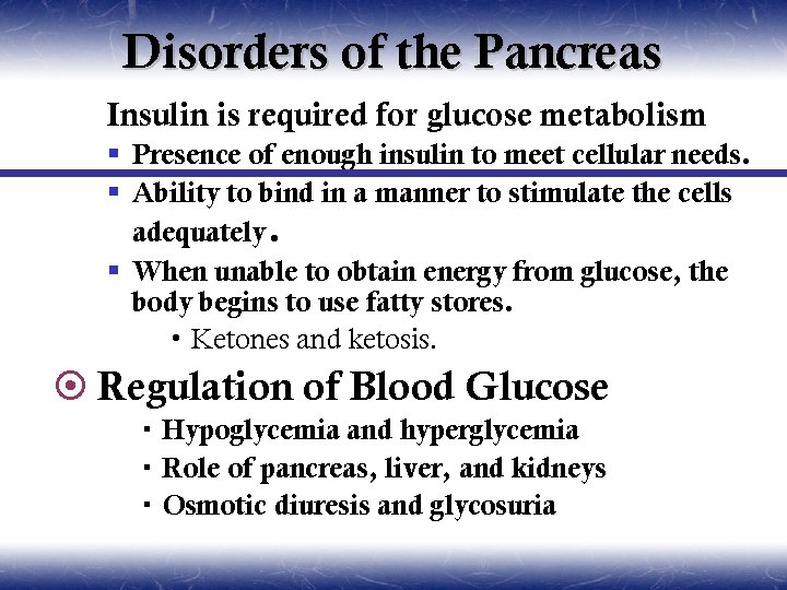Disorders of the Pancreas Insulin is required for glucose metabolism § Presence of enough