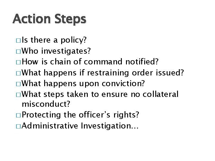 Action Steps � Is there a policy? � Who investigates? � How is chain