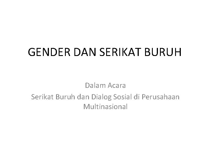 GENDER DAN SERIKAT BURUH Dalam Acara Serikat Buruh dan Dialog Sosial di Perusahaan Multinasional