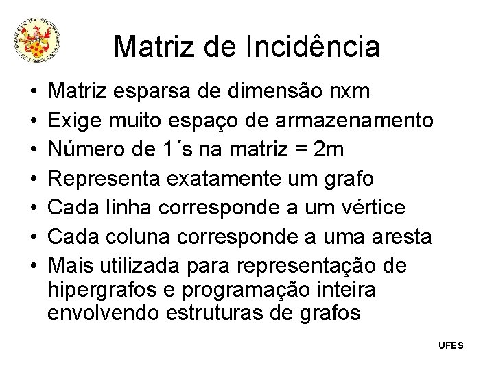 Matriz de Incidência • • Matriz esparsa de dimensão nxm Exige muito espaço de