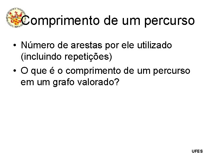 Comprimento de um percurso • Número de arestas por ele utilizado (incluindo repetições) •