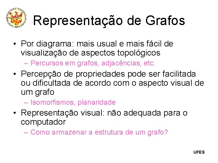 Representação de Grafos • Por diagrama: mais usual e mais fácil de visualização de