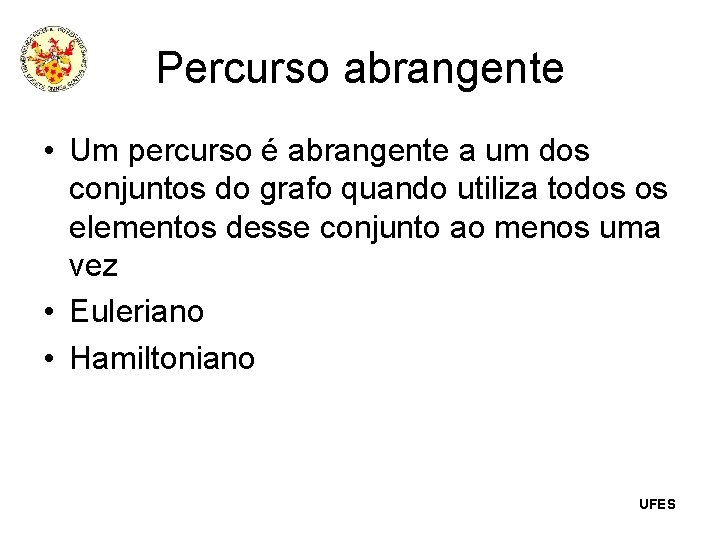 Percurso abrangente • Um percurso é abrangente a um dos conjuntos do grafo quando